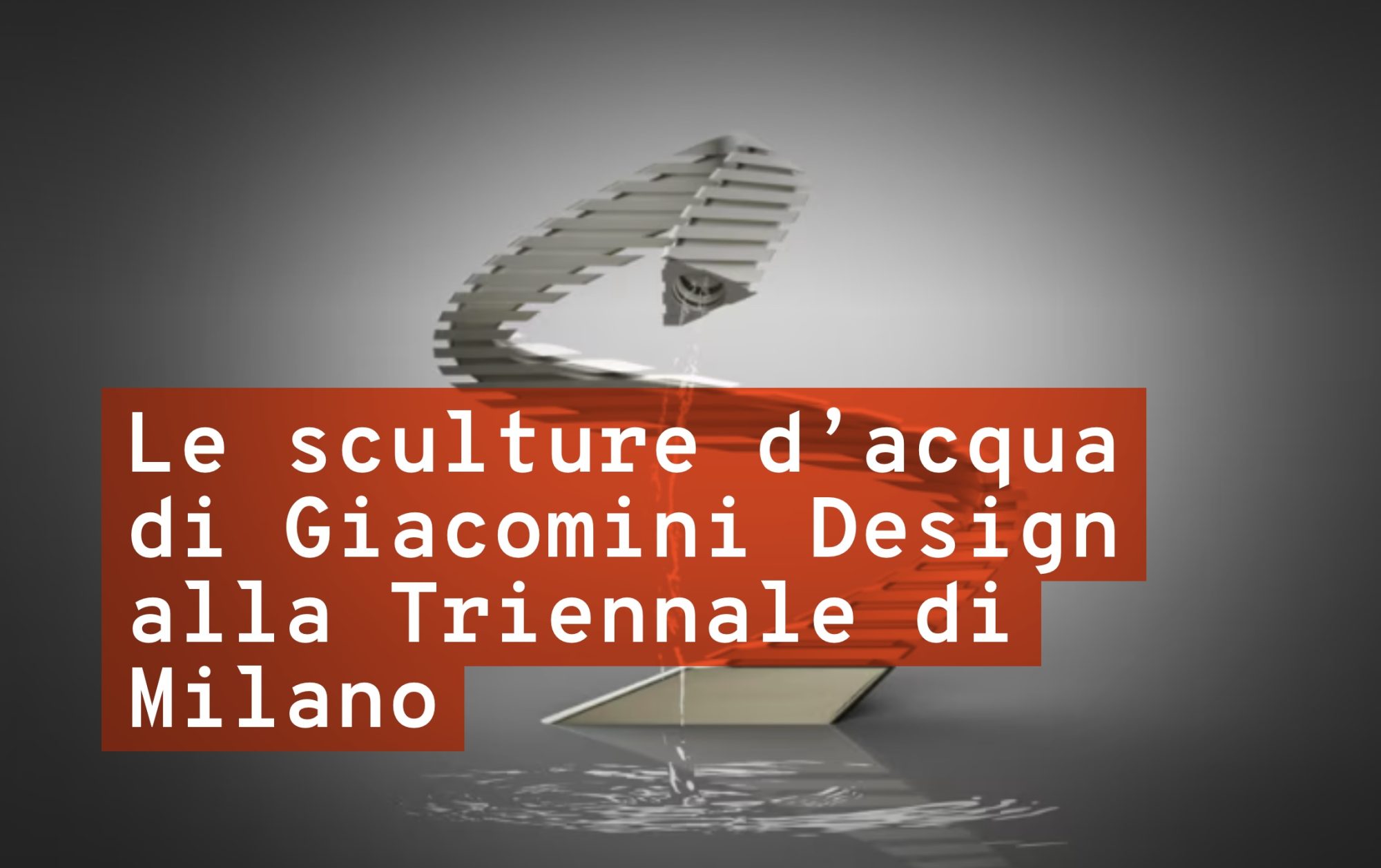 Le sculture d’acqua di Giacomini Design alla Triennale di Milano